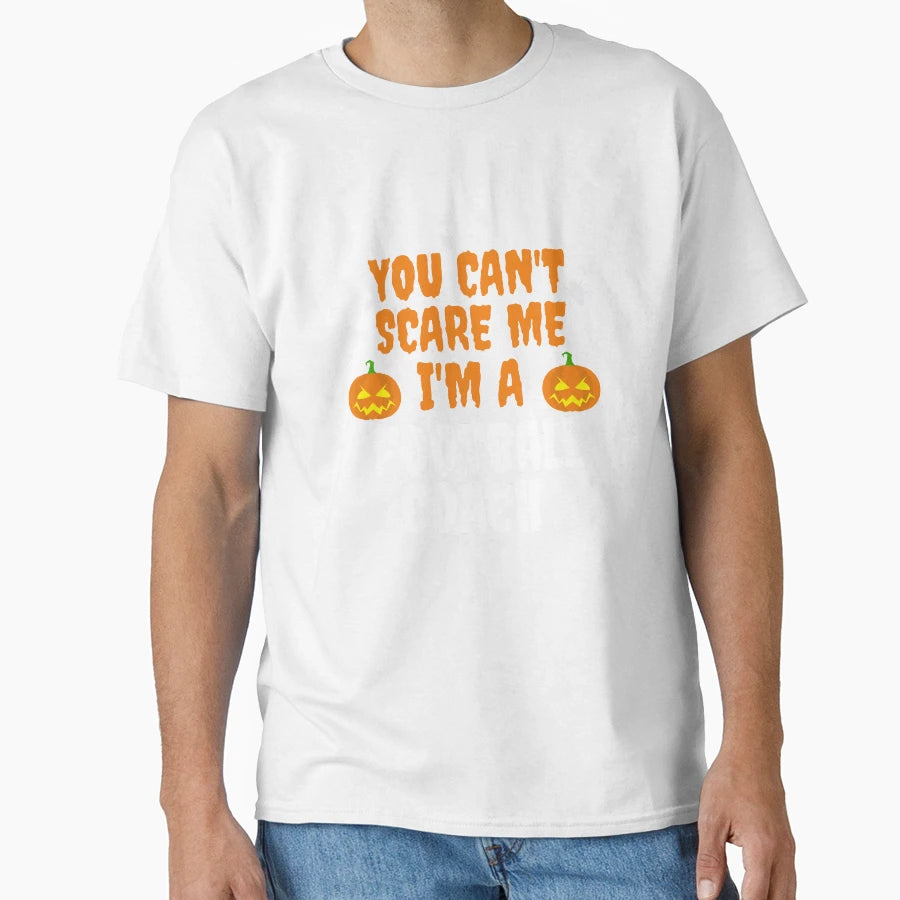 You Cant Scare Me Im Football Coach T-Shirt - Streetwear Style for Adults - T-Shirt, Sweatshirt, Hoodie