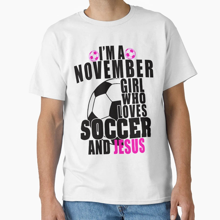 Im November Who Loves Soccer And Jesus T-Shirt - Minimalist Print Men Women - T-Shirt, Sweatshirt, Hoodie