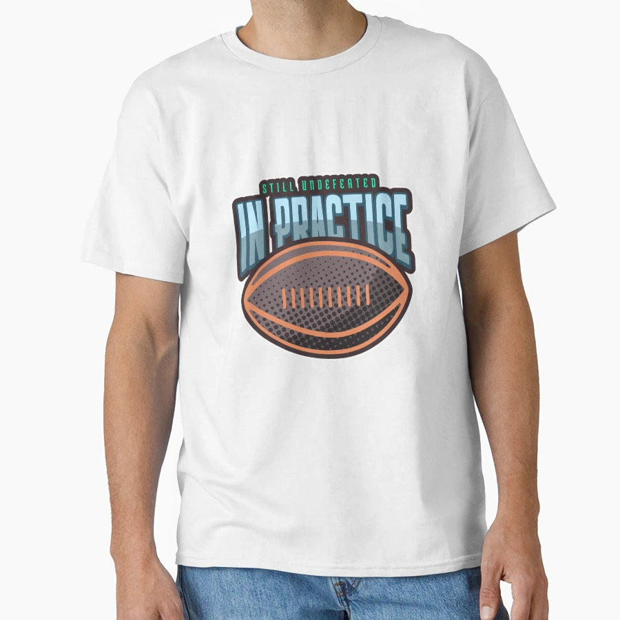 Still Undefeated Practice Sports Club T-Shirt - Streetwear Style Men Women - T-Shirt, Sweatshirt, Hoodie