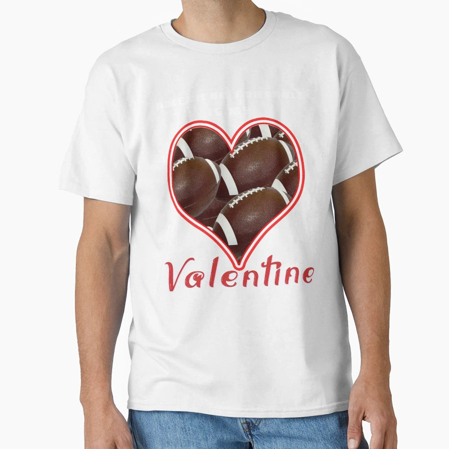 American Football Is My Valentine T-Shirt - Unique Graphic Unisex - T-Shirt, Sweatshirt, Hoodie