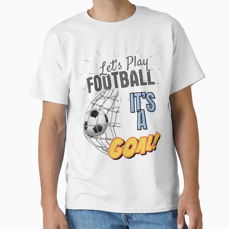 Lets Play Football Its Goal T-Shirt - Unique Graphic Men Women - T-Shirt, Sweatshirt, Hoodie