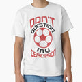 Dont Question My Soccer Obsession T-Shirt - Novelty Apparel Men Women - T-Shirt, Sweatshirt, Hoodie