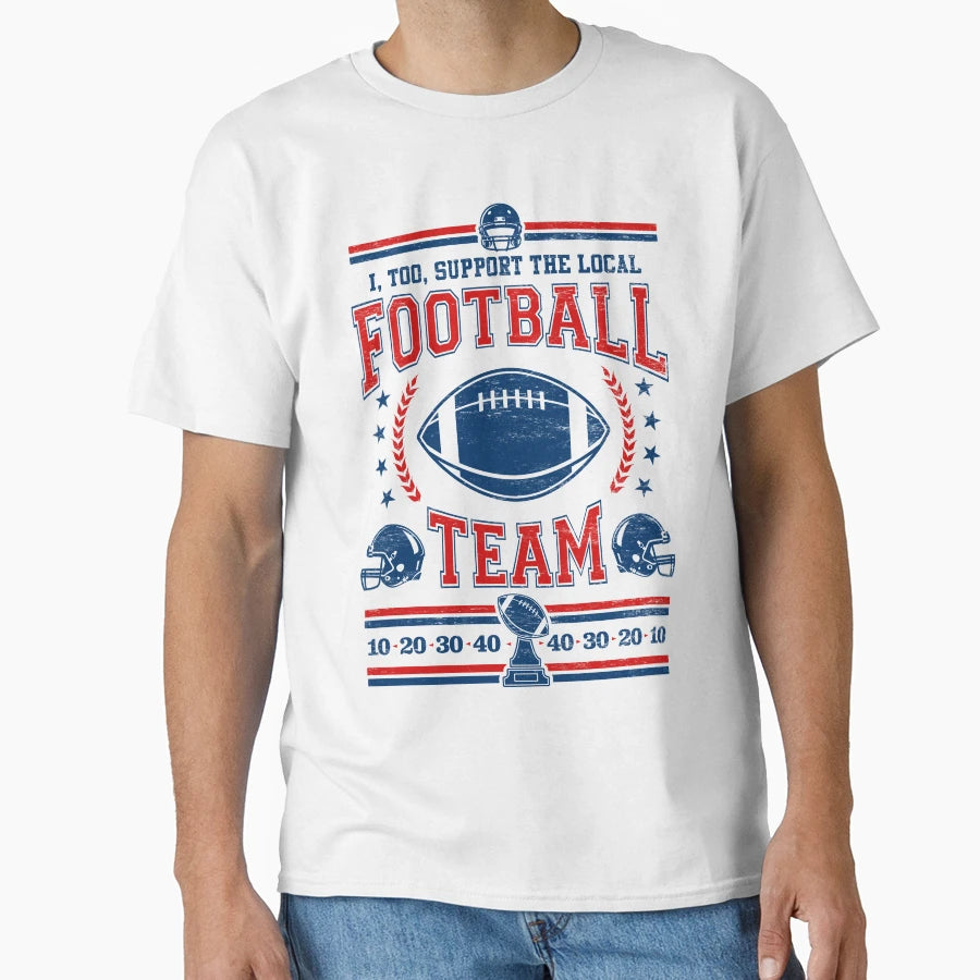 Funny Football Fan I Too Support Local T-Shirt - Graphic Print for Adults - T-Shirt, Sweatshirt, Hoodie