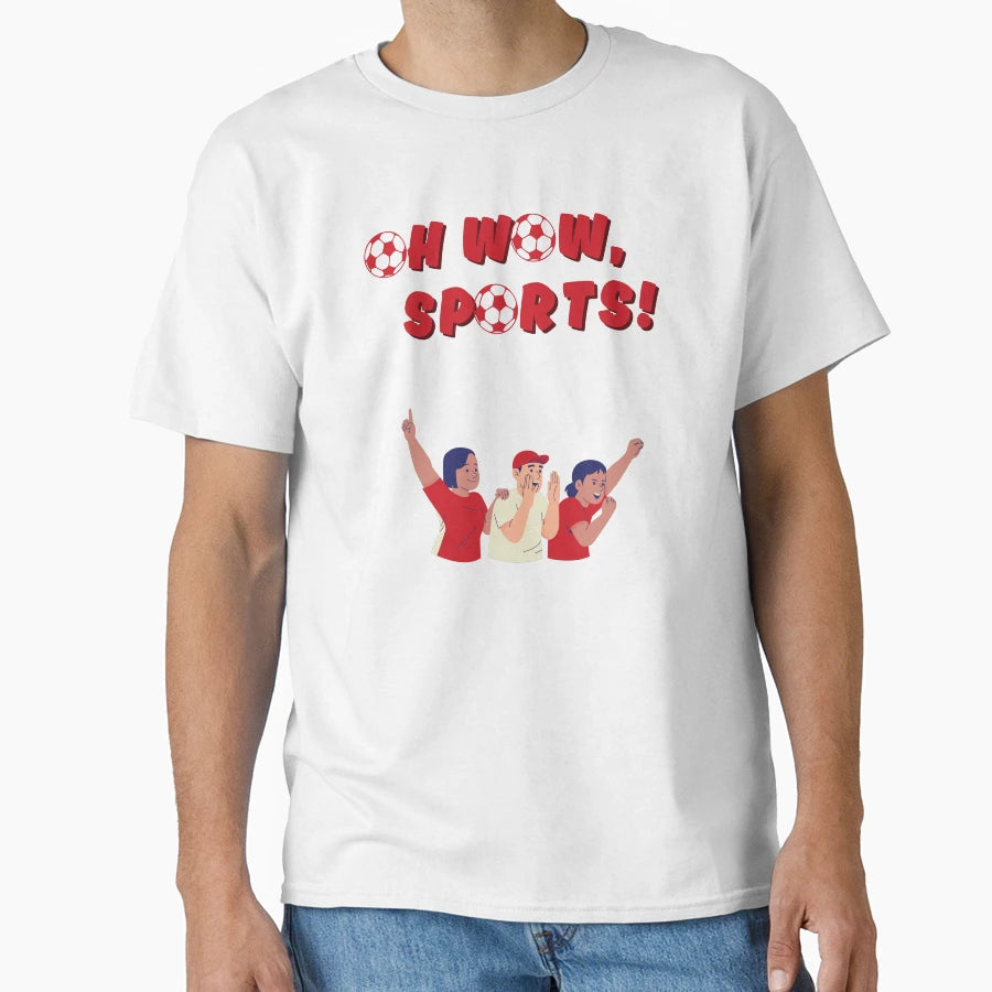 Oh Wow Sports Funny Gifts Sports Fans T-Shirt - Custom Art Print Unisex - T-Shirt, Sweatshirt, Hoodie