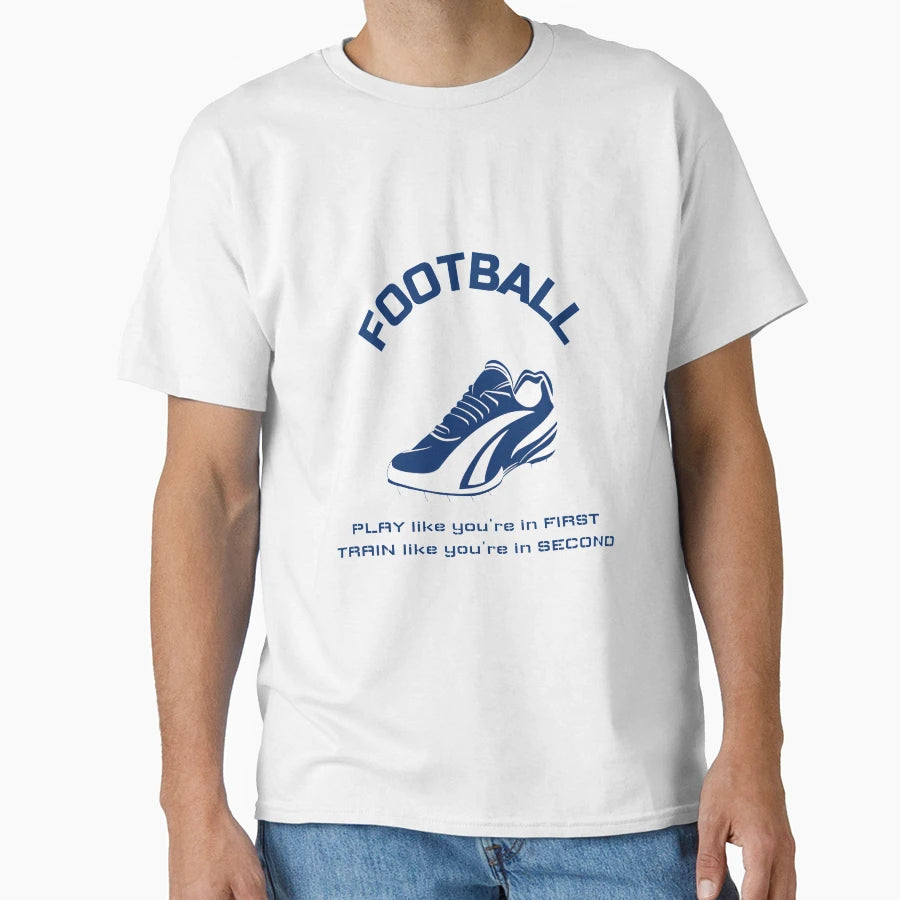 Football Play Like Youre 1St Train T-Shirt - Aesthetic Graphic Men Women - T-Shirt, Sweatshirt, Hoodie