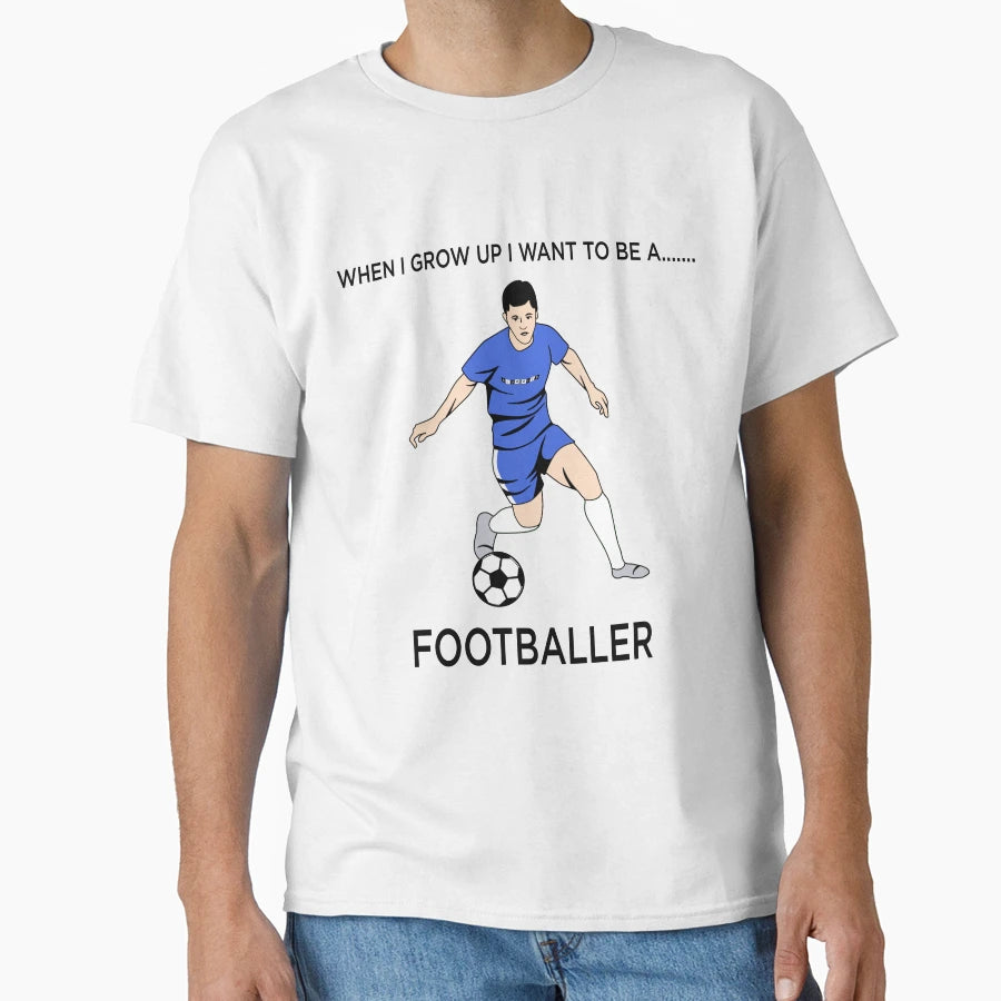 When I Grow Up I Want To Be Footballer T-Shirt - Custom Art Print Men Women - T-Shirt, Sweatshirt, Hoodie
