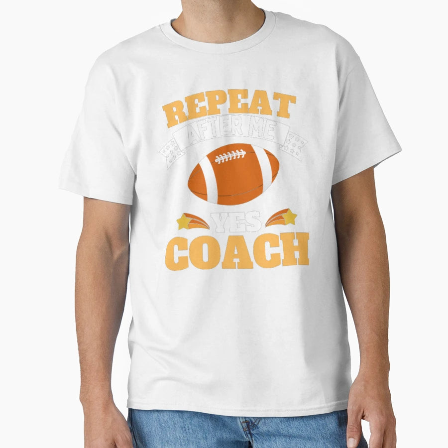 Repeat After Me Yes Coach Football T-Shirt - Streetwear Style for Adults - T-Shirt, Sweatshirt, Hoodie