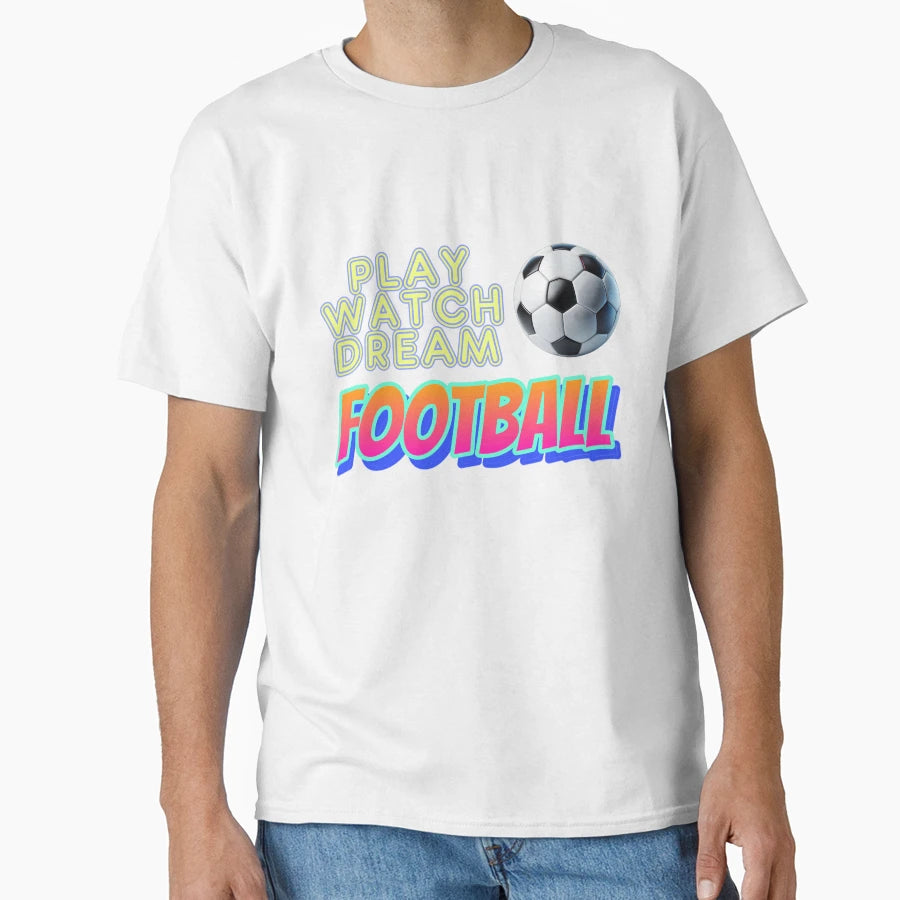 Play Watch Dream Football T-Shirt - Minimalist Print for Adults - T-Shirt, Sweatshirt, Hoodie