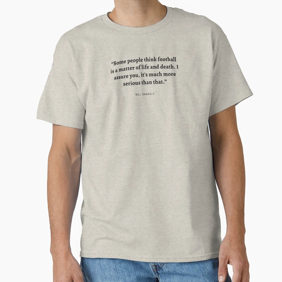 Bill Shankly Importance Football T-Shirt - Minimalist Print Men Women - T-Shirt, Sweatshirt, Hoodie