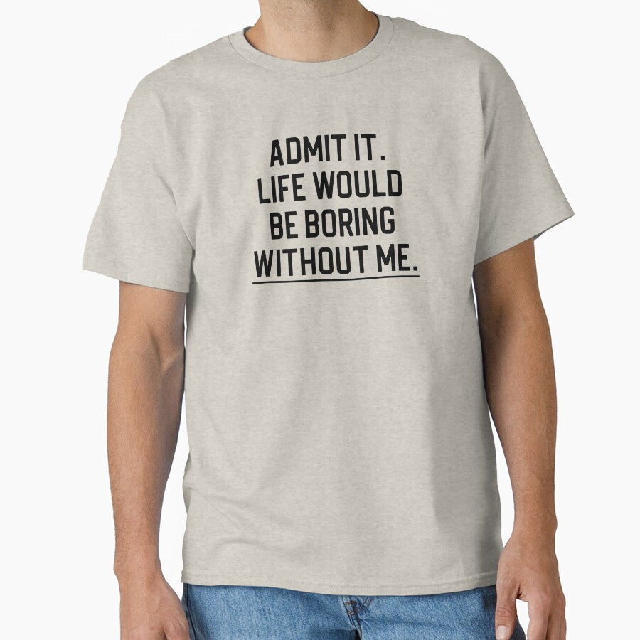 Funny Quote Gift Admit It Life Would Be Boring - Adult & Kids T-Shirts, Sweatshirts & Hoodies apparel design preview 1