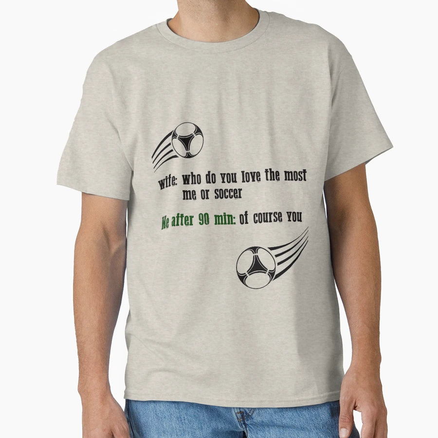 Wife Who Do You Love Most Me Or T-Shirt - Casual Everyday Wear Men Women - T-Shirt, Sweatshirt, Hoodie