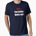 You Better Watts Out T-Shirt - Aesthetic Graphic Men Women - T-Shirt, Sweatshirt, Hoodie