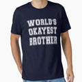 Worlds Okayest Brother T-Shirt - Novelty Apparel Unisex - T-Shirt, Sweatshirt, Hoodie