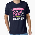 I Know I Play Like Try To Keep Up Soccer T-Shirt - Custom Art Print Unisex - T-Shirt, Sweatshirt, Hoodie