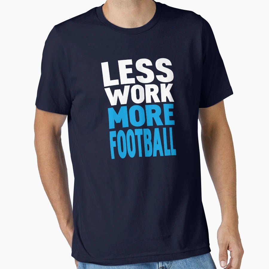 Less Work More Football T-Shirt - Aesthetic Graphic for Adults - T-Shirt, Sweatshirt, Hoodie