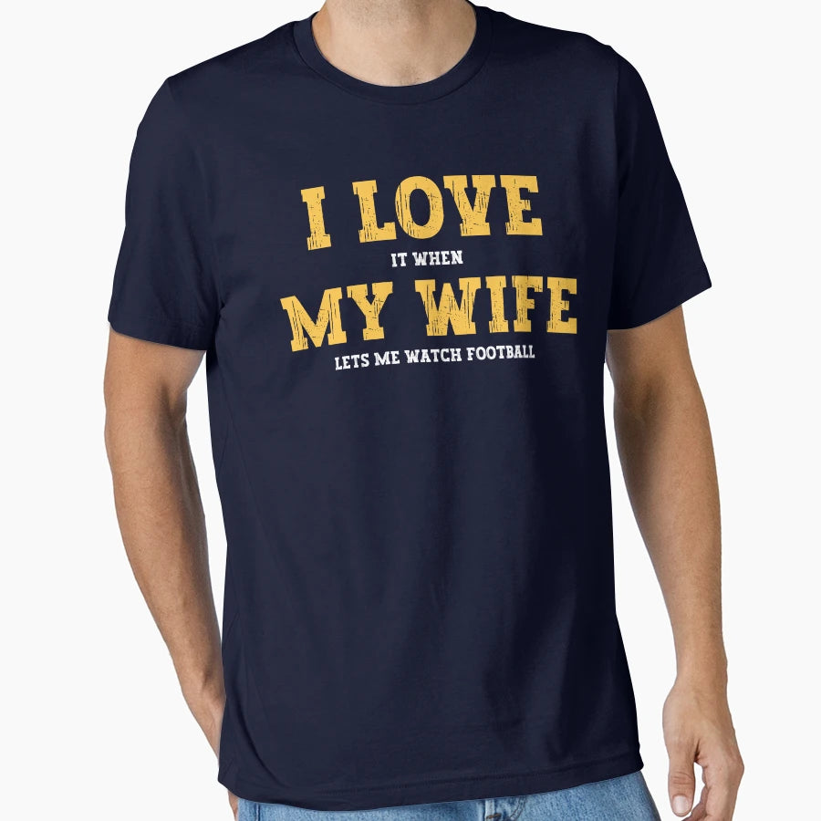 I Love It When My Wife Lets Me Watch T-Shirt - Aesthetic Graphic Unisex - T-Shirt, Sweatshirt, Hoodie