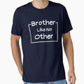 Brother Like No Other I Love My T-Shirt - Casual Everyday Wear Men Women - T-Shirt, Sweatshirt, Hoodie