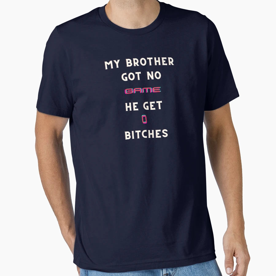 My Brother Got No Game Funny T-Shirt - Graphic Print for Adults - T-Shirt, Sweatshirt, Hoodie