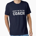 Trust Me Im Coach T-Shirt - Novelty Apparel Men Women - T-Shirt, Sweatshirt, Hoodie