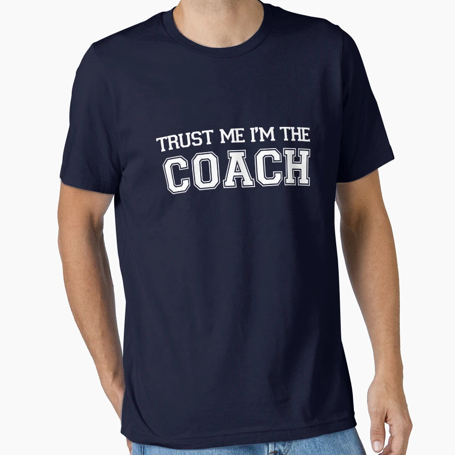Trust Me Im Coach T-Shirt - Novelty Apparel Men Women - T-Shirt, Sweatshirt, Hoodie