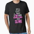 Just Who Loves Soccer And Slime Slime T-Shirt - Novelty Apparel for Adults - T-Shirt, Sweatshirt, Hoodie