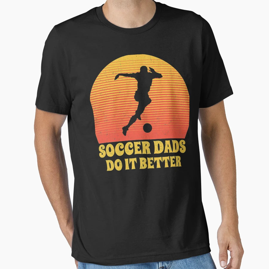 Soccer Dads Do It Better Fathers Day T-Shirt - Novelty Apparel for Adults - T-Shirt, Sweatshirt, Hoodie