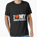 Funny I Love My Girlfriend T-Shirt - Casual Everyday Wear Men Women - T-Shirt, Sweatshirt, Hoodie