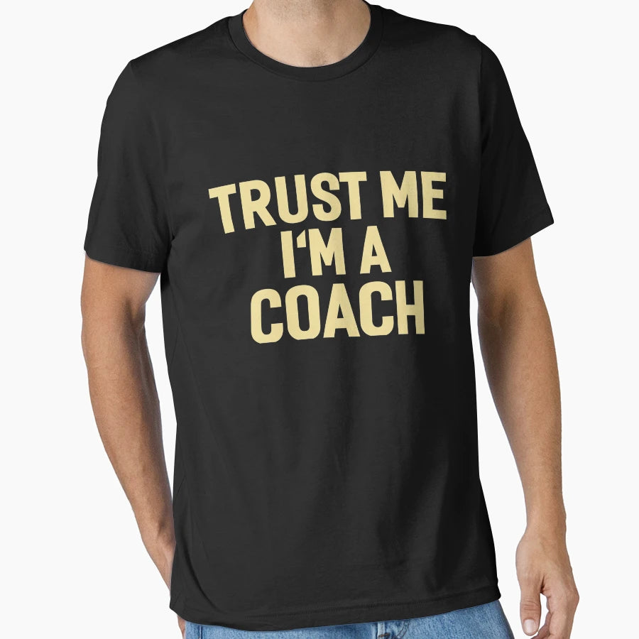 Trust Me Im Coach T-Shirt - Custom Art Print Men Women - T-Shirt, Sweatshirt, Hoodie