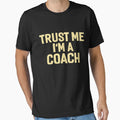 Trust Me Im Coach T-Shirt - Custom Art Print Men Women - T-Shirt, Sweatshirt, Hoodie