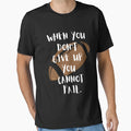 When You Dont Give Up You Cannot T-Shirt - Custom Art Print for Adults - T-Shirt, Sweatshirt, Hoodie
