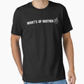 Whats Up Brother T-Shirt - Custom Art Print for Adults - T-Shirt, Sweatshirt, Hoodie