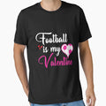 Football Is My Valentine T-Shirt - Graphic Print Men Women - T-Shirt, Sweatshirt, Hoodie