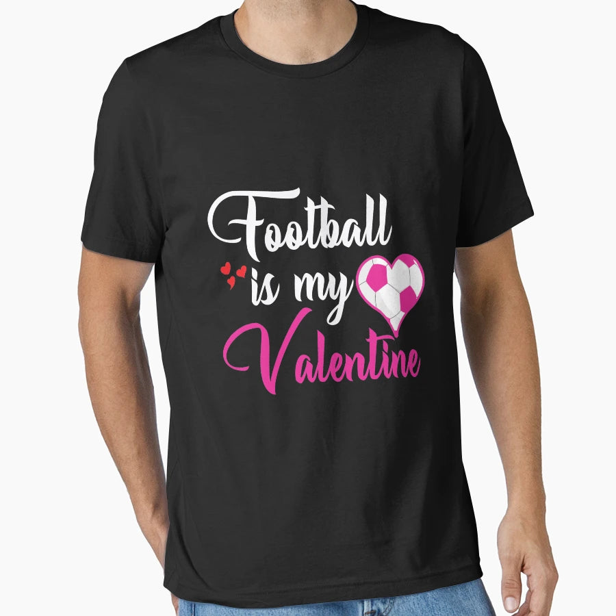 Football Is My Valentine T-Shirt - Graphic Print Men Women - T-Shirt, Sweatshirt, Hoodie