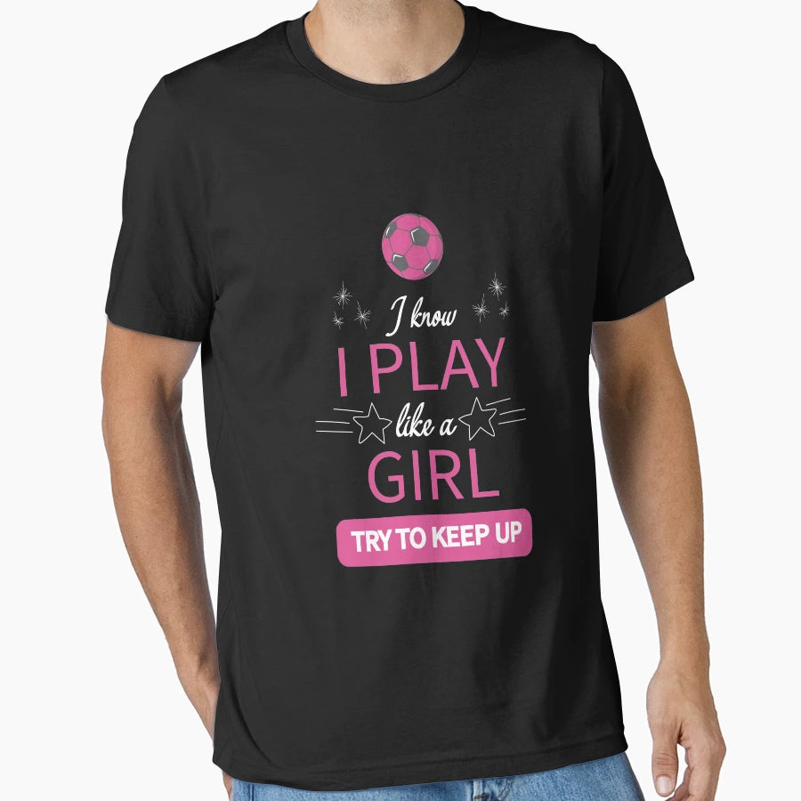 I Know I Play Like Try To Keep Up T-Shirt - Casual Everyday Wear Unisex - T-Shirt, Sweatshirt, Hoodie