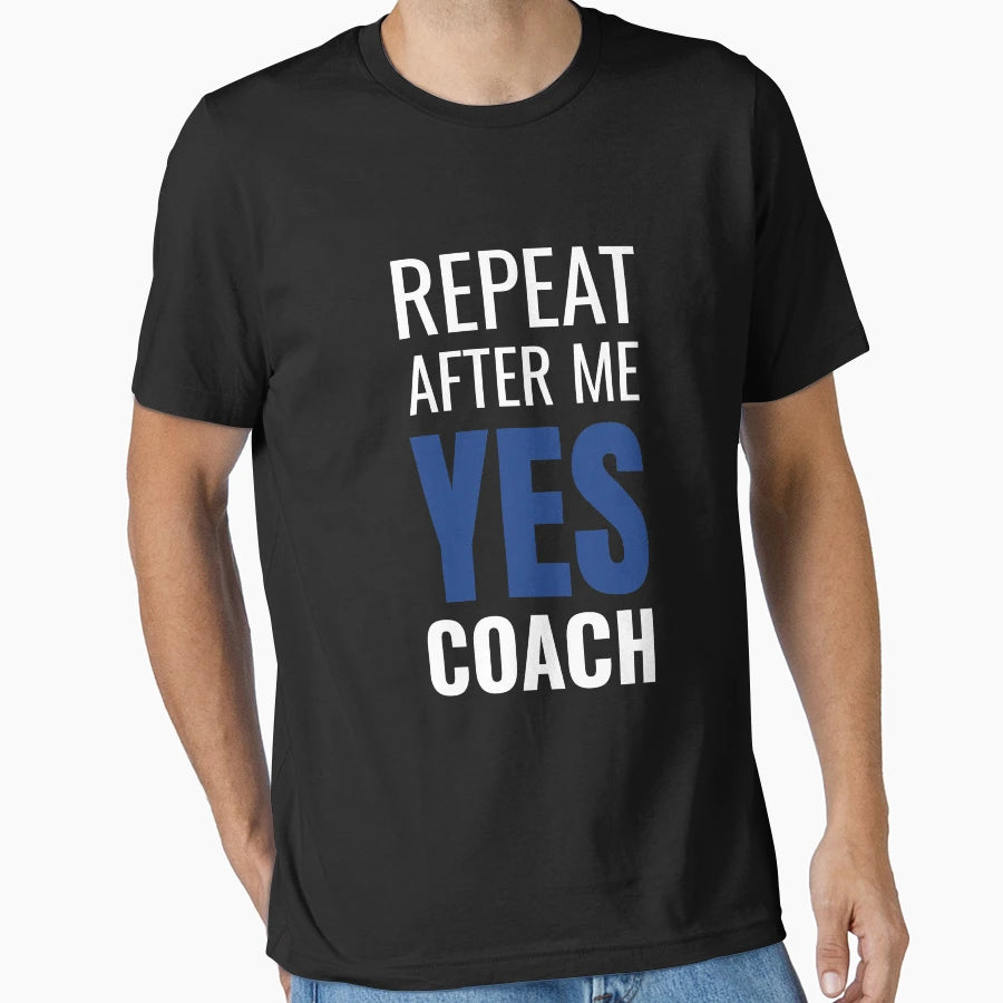 Repeat After Me Yes Coach Coach Gift T-Shirt - Aesthetic Graphic for Adults - T-Shirt, Sweatshirt, Hoodie