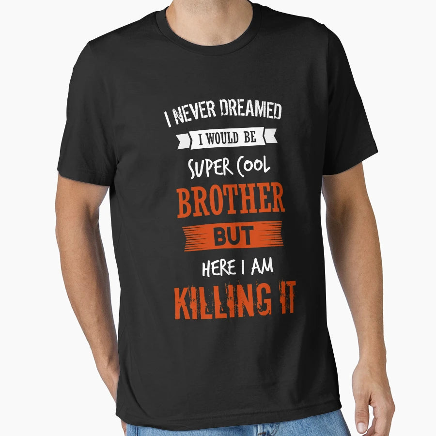 Super Brother I Never Dreamed I Would T-Shirt - Graphic Print for Adults - T-Shirt, Sweatshirt, Hoodie