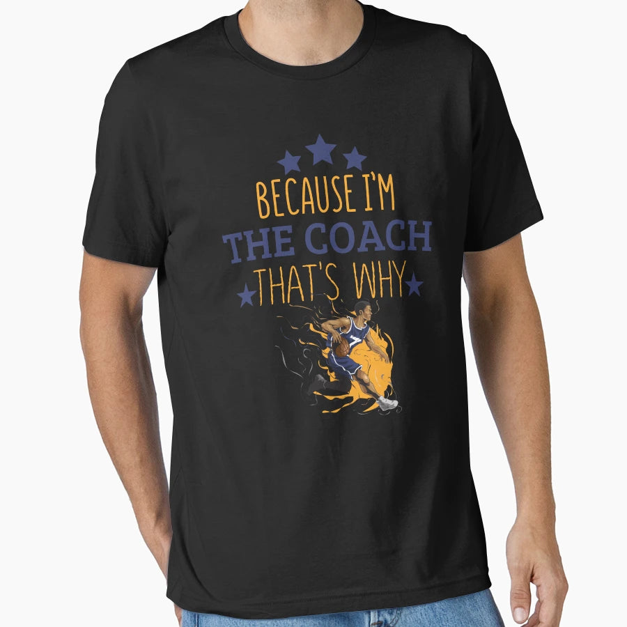 Because Im Coach Thats Why Funny T-Shirt - Trendy Graphic Unisex - T-Shirt, Sweatshirt, Hoodie