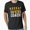 Repeat After Me Yes Coach T-Shirt - Unique Graphic Men Women - T-Shirt, Sweatshirt, Hoodie