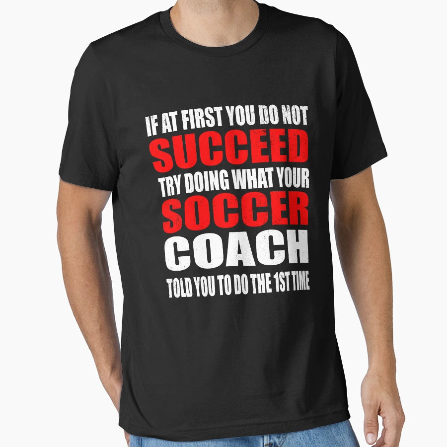 Doing What Your Soccer Coach Told You T-Shirt - Unique Graphic Unisex - T-Shirt, Sweatshirt, Hoodie
