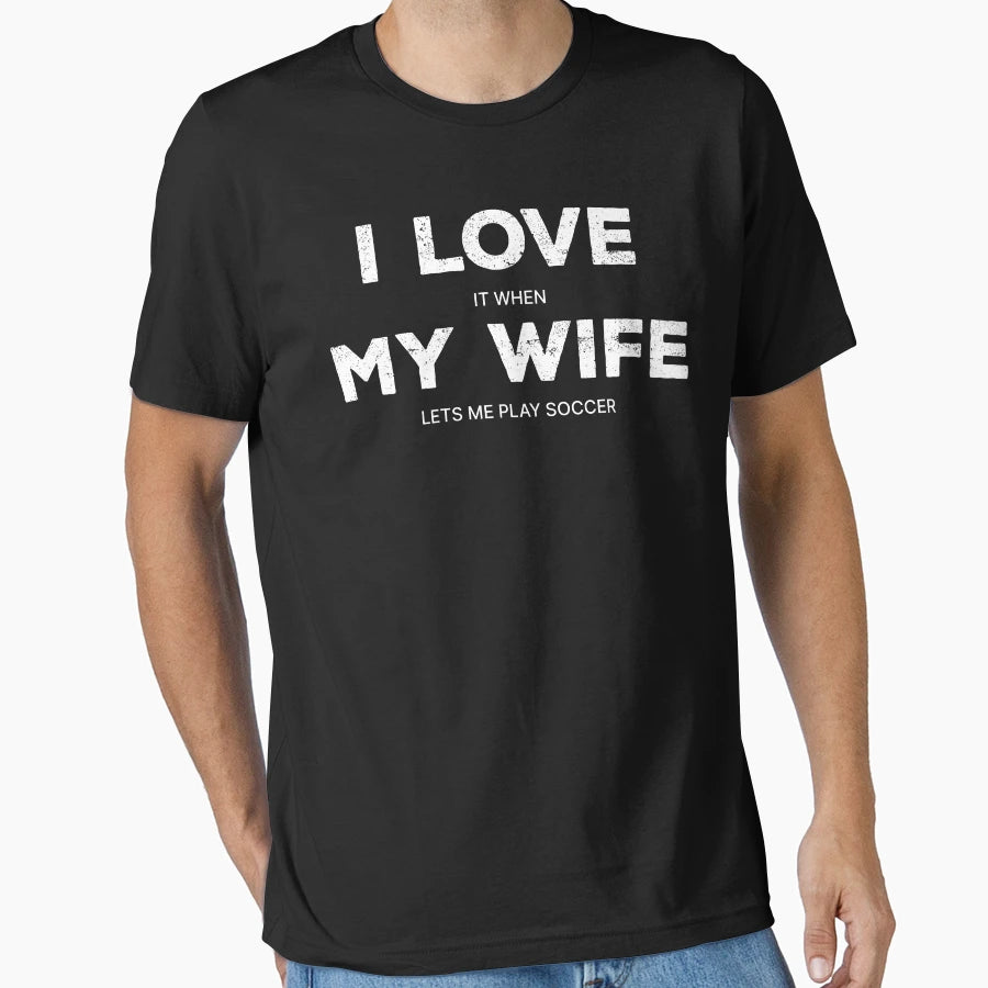 I Love It When My Wife Lets Me Play T-Shirt - Fun Novelty Design Men Women - T-Shirt, Sweatshirt, Hoodie