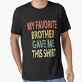 My Favorite Brother Gave Me This T-Shirt - Trendy Graphic Men Women - T-Shirt, Sweatshirt, Hoodie