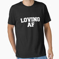Loving Af T-Shirt - Aesthetic Graphic Unisex - T-Shirt, Sweatshirt, Hoodie