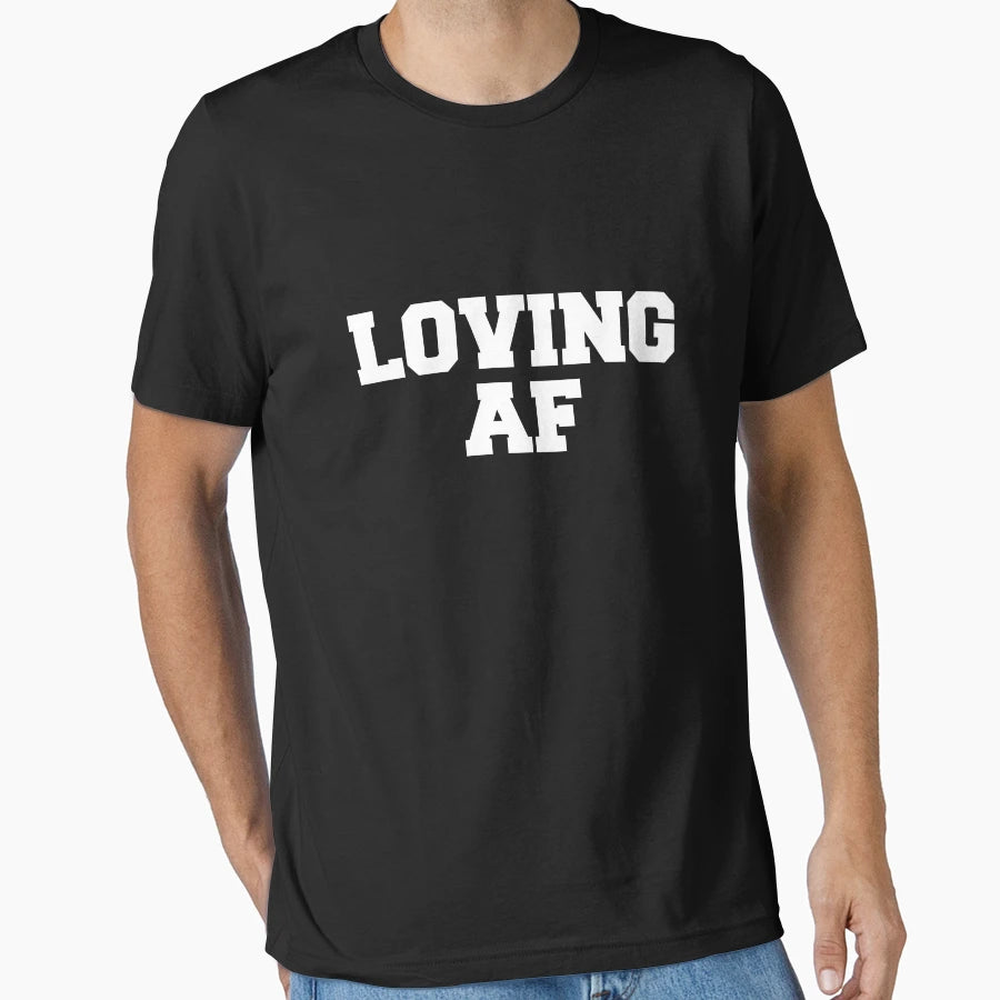 Loving Af T-Shirt - Aesthetic Graphic Unisex - T-Shirt, Sweatshirt, Hoodie
