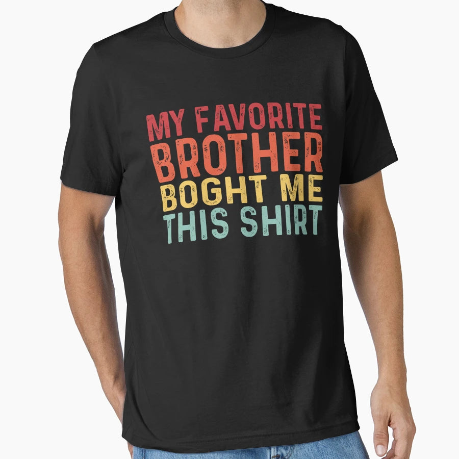 My Favorite Brother Bought Me This T-Shirt - Fun Novelty Design for Adults - T-Shirt, Sweatshirt, Hoodie