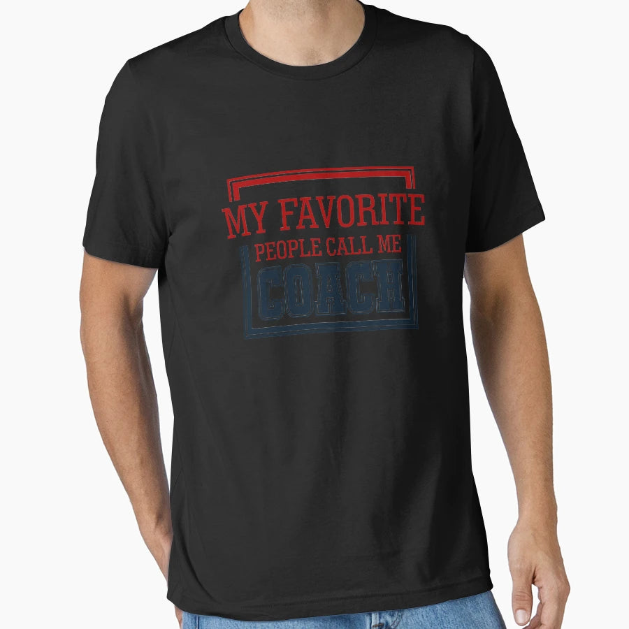 My Favorite People Call Me Coach Coach T-Shirt - Unique Graphic Men Women - T-Shirt, Sweatshirt, Hoodie