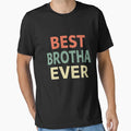 Best Brotha Ever T-Shirt - Fun Novelty Design for Adults - T-Shirt, Sweatshirt, Hoodie