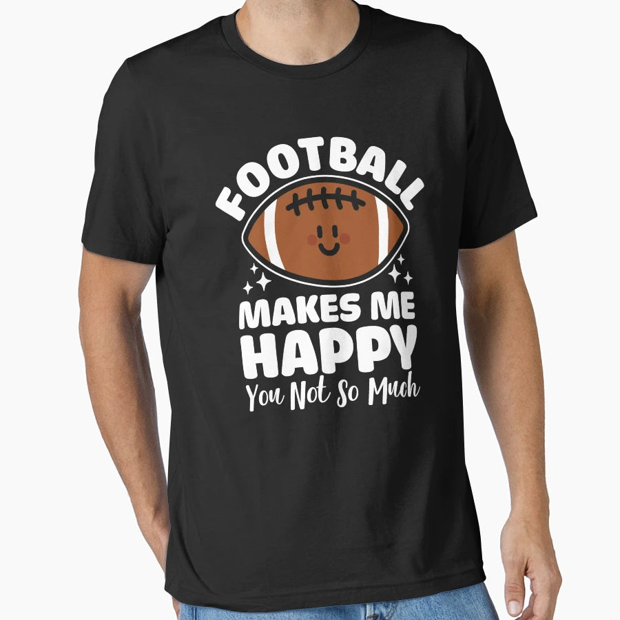 Football Makes Me Happy T-Shirt - Minimalist Print Men Women - T-Shirt, Sweatshirt, Hoodie