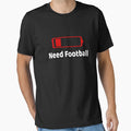 Low Battery Need Football Activities T-Shirt - Novelty Apparel Unisex - T-Shirt, Sweatshirt, Hoodie