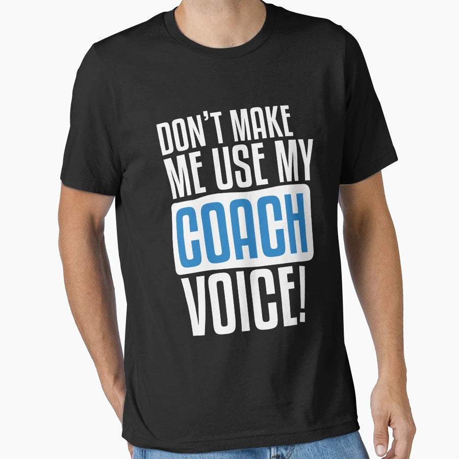 Dont Make Me Use My Coach Voice T-Shirt - Minimalist Print for Adults - T-Shirt, Sweatshirt, Hoodie