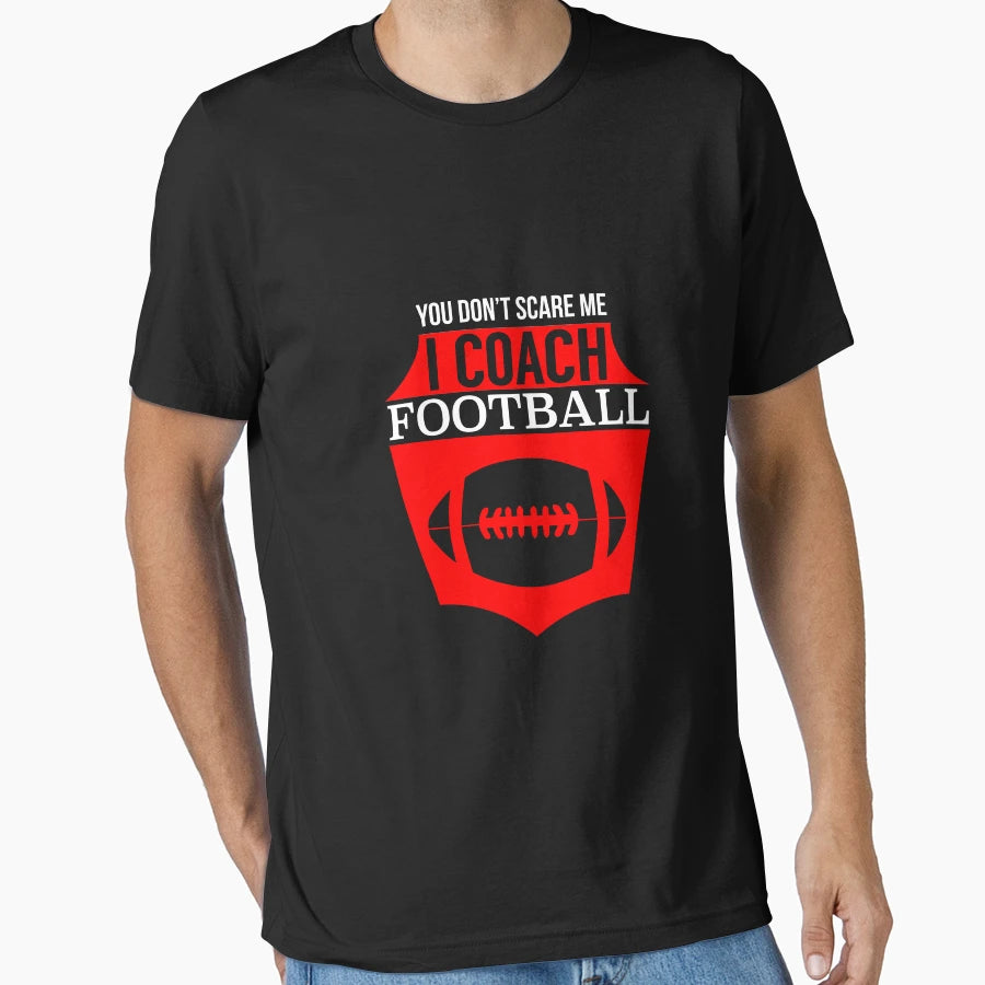 You Dont Scare Me I Coach Football T-Shirt - Trendy Graphic Unisex - T-Shirt, Sweatshirt, Hoodie
